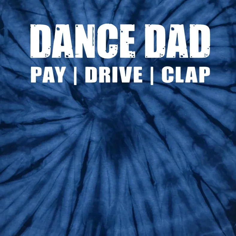 DANCE DAD Dancing Recital Pay Drive Clap Funny Quote Tie-Dye T-Shirt