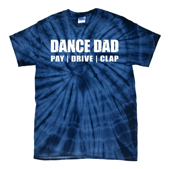 DANCE DAD Dancing Recital Pay Drive Clap Funny Quote Tie-Dye T-Shirt