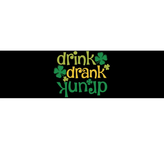 Drink Drank Drunk St Patricks Day Bumper Sticker