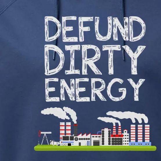 Defund Dirty Energy Earth Day Gift Performance Fleece Hoodie