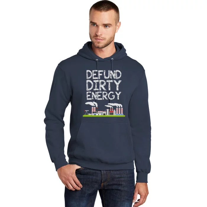 Defund Dirty Energy Earth Day Gift Tall Hoodie