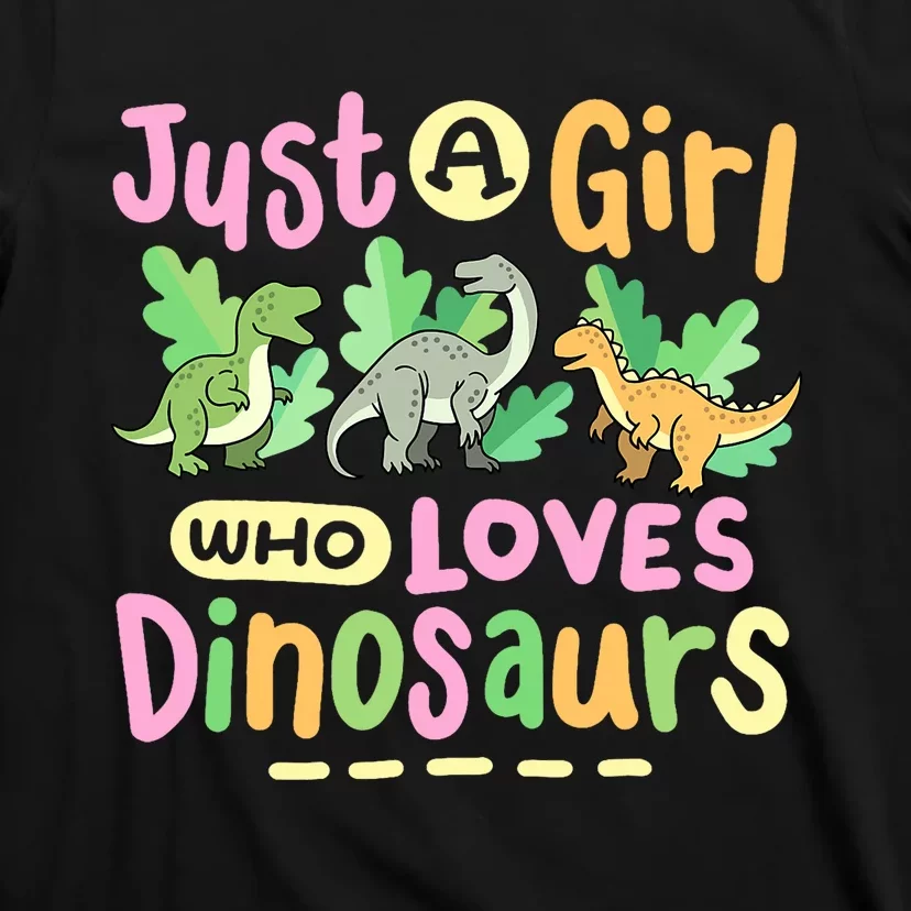 Dinosaur Dinosaurs Expert Just A Girl Who Loves Dinosaurs T-Shirt