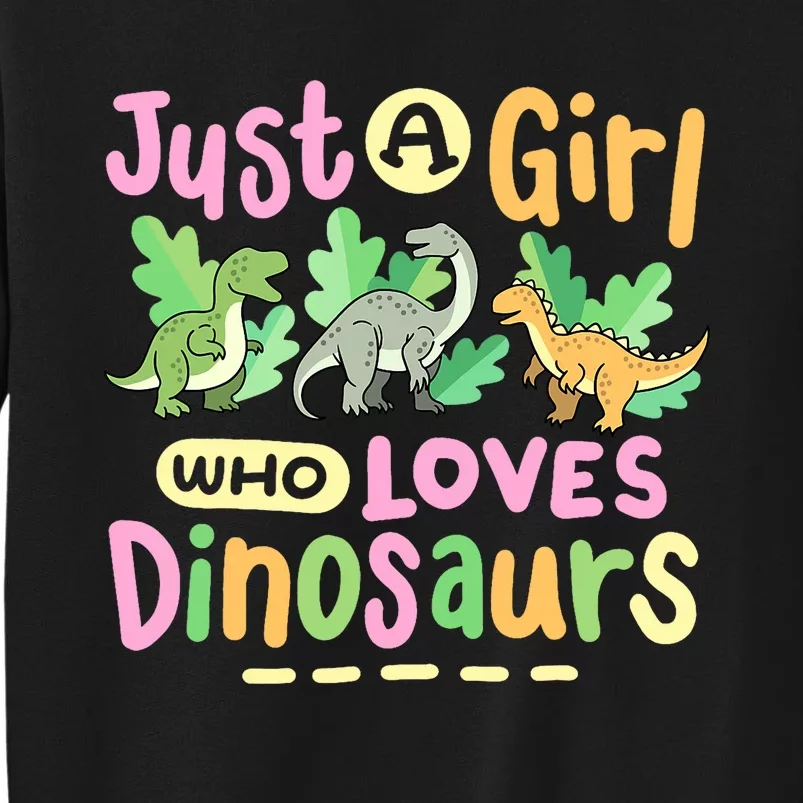 Dinosaur Dinosaurs Expert Just A Girl Who Loves Dinosaurs Tall Sweatshirt