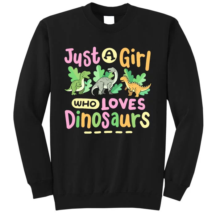 Dinosaur Dinosaurs Expert Just A Girl Who Loves Dinosaurs Tall Sweatshirt