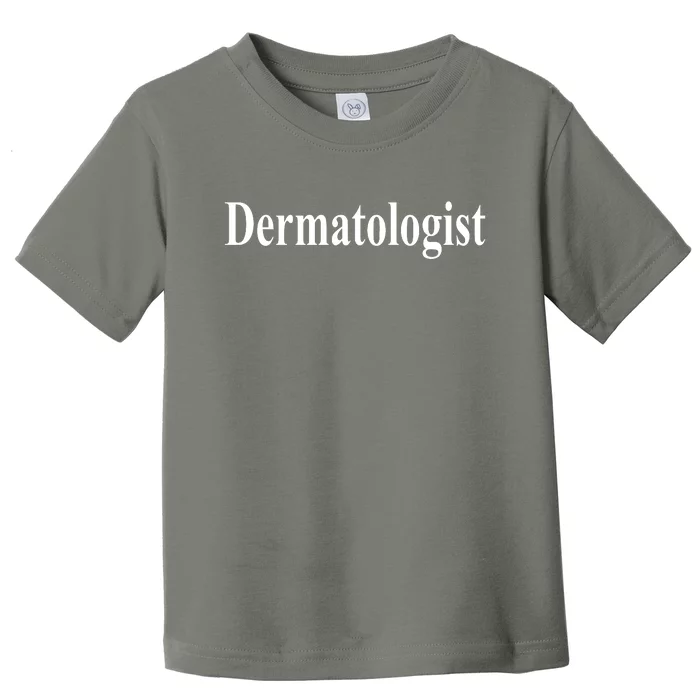 Dermatologist Toddler T-Shirt