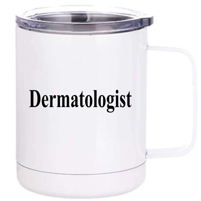 Dermatologist Front & Back 12oz Stainless Steel Tumbler Cup