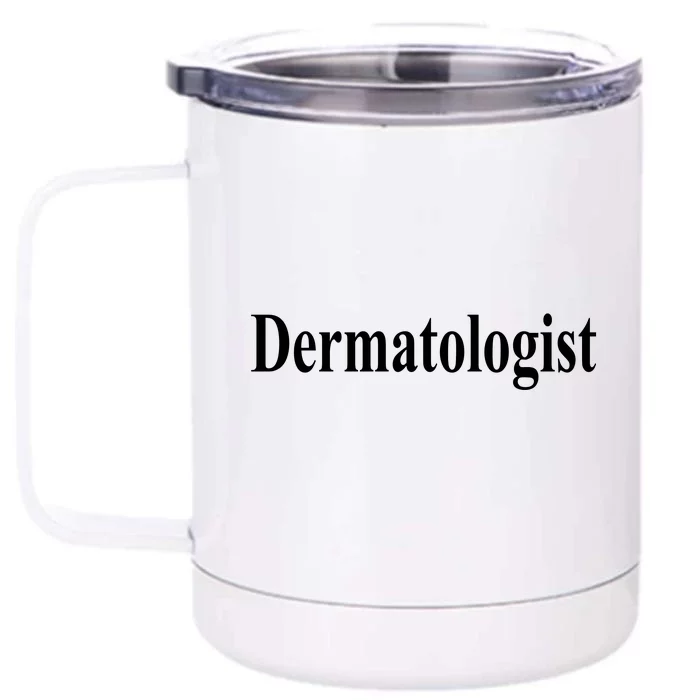 Dermatologist Front & Back 12oz Stainless Steel Tumbler Cup