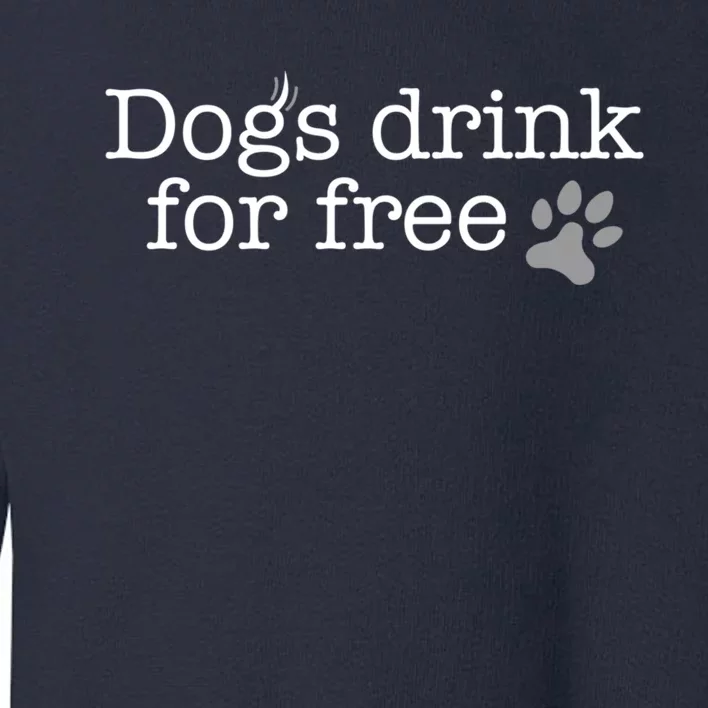 Dogs Drink For Free Custom Fun Design Toddler Sweatshirt