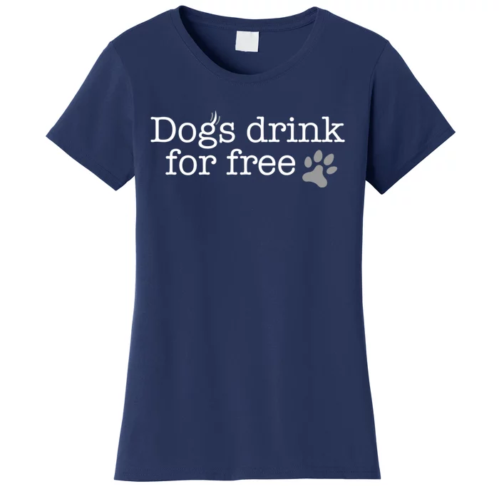 Dogs Drink For Free Custom Fun Design Women's T-Shirt