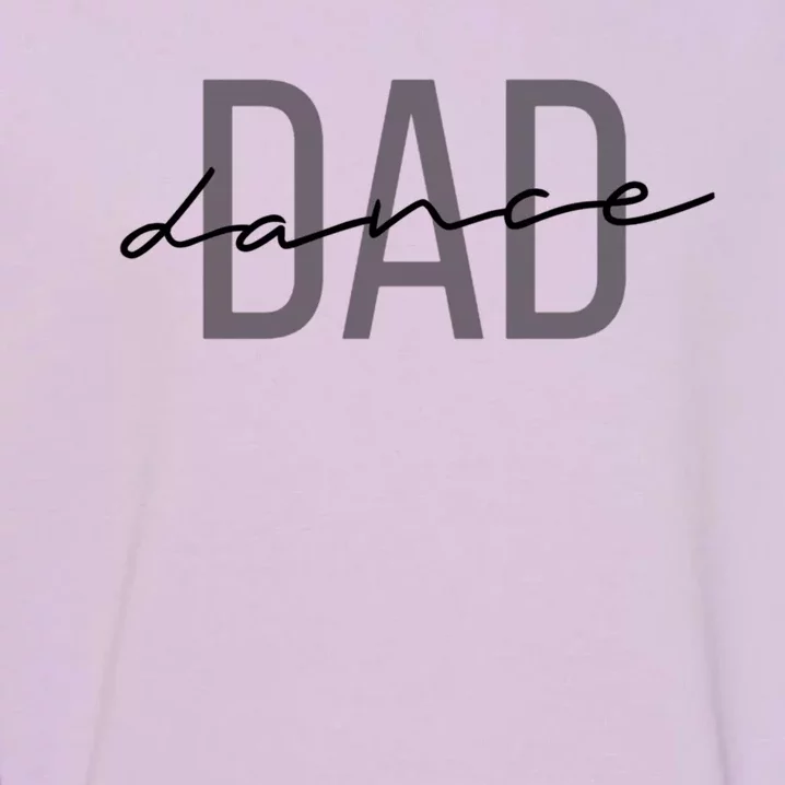 Dance Dad Funny Dance Dad Father's Day Gift Garment-Dyed Sweatshirt