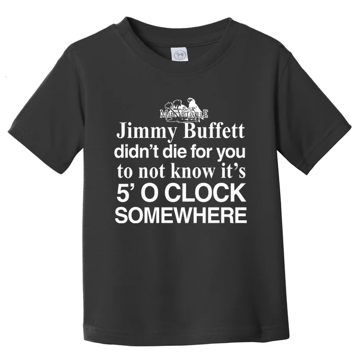 Didnt Die For You To Not Know Its 5 O Clock Somewhere Toddler T-Shirt