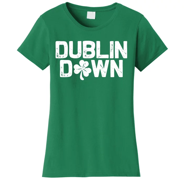 Dublin Down Funny St Patricks Day Women's T-Shirt