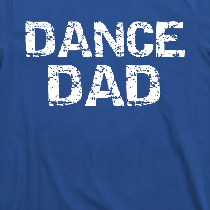 Distressed Dance FatherS Day Idea Dancing Gift Dance Dad Great Gift T-Shirt