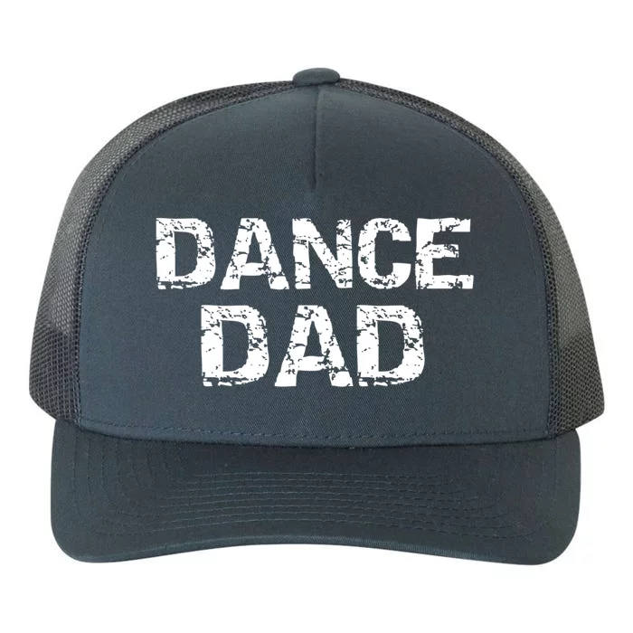 Distressed Dance FatherS Day Idea Dancing Gift Dance Dad Great Gift Yupoong Adult 5-Panel Trucker Hat