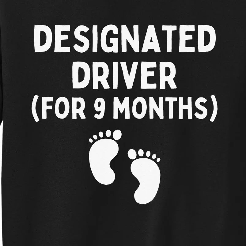 Designated Driver for 9 Months Funny Maternity Pregnancy Tall Sweatshirt