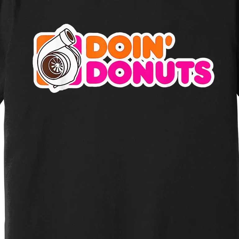 Doin' Donuts Funny Racing & Drift Car Enthusiast Premium T-Shirt