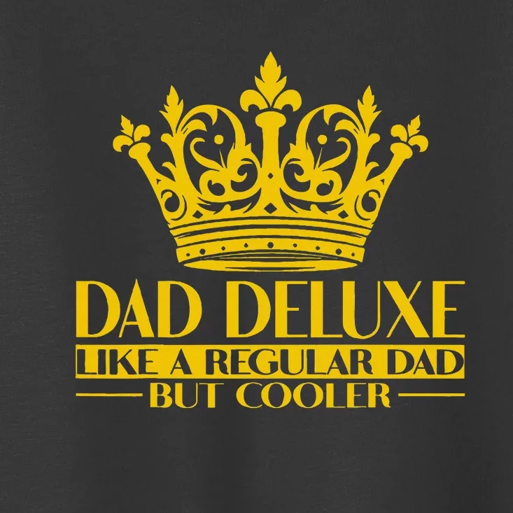 Dad Deluxe Father Dad King Dad Crown Toddler T-Shirt