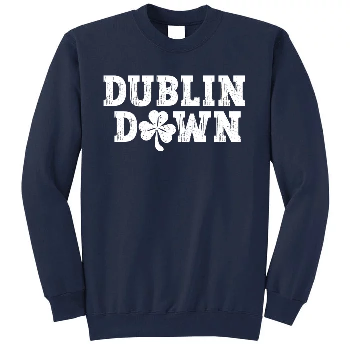 Dublin Down Funny St Patricks Day Tall Sweatshirt