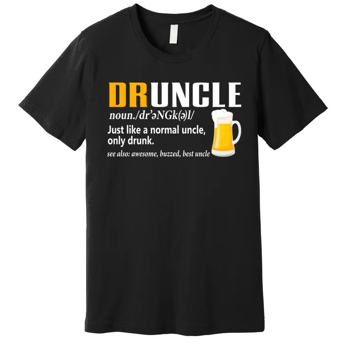 Druncle Definition Funny Gift For Uncle Present Novelty Premium T-Shirt