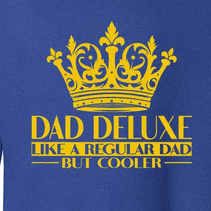 Dad Deluxe Father Dad King Dad Crown Toddler Sweatshirt