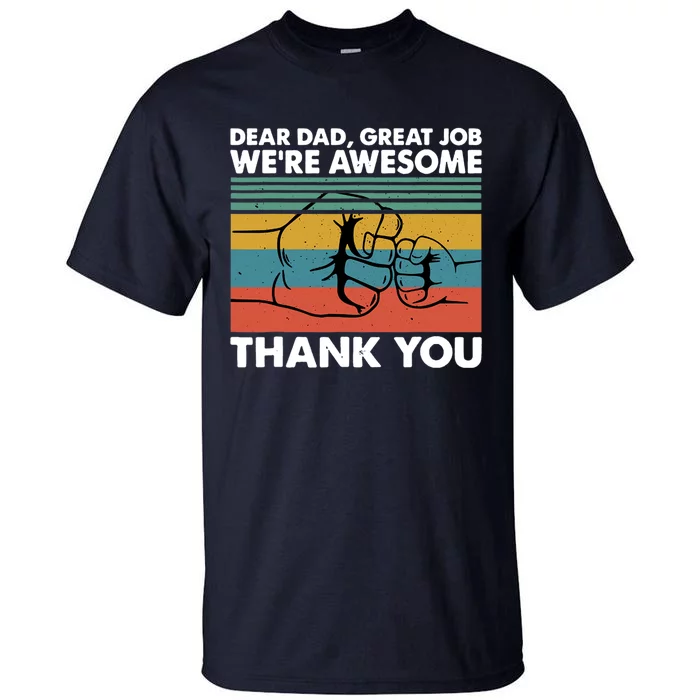 Dear Dad Great Job We're Awesome Thank You Father Tall T-Shirt