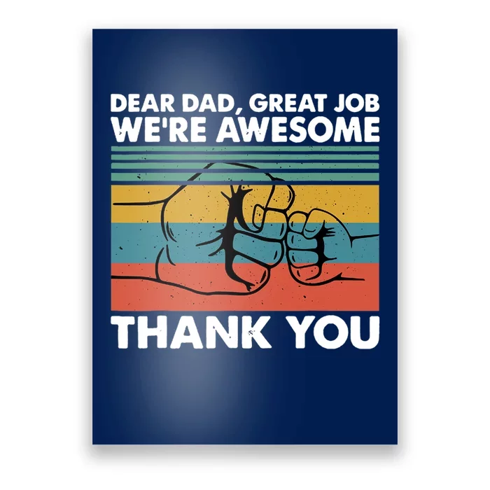 Dear Dad Great Job We're Awesome Thank You Father Poster