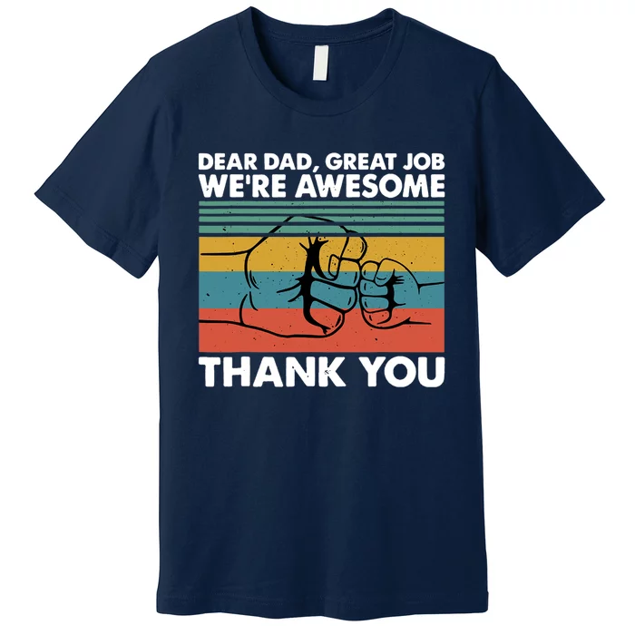 Dear Dad Great Job We're Awesome Thank You Father Premium T-Shirt