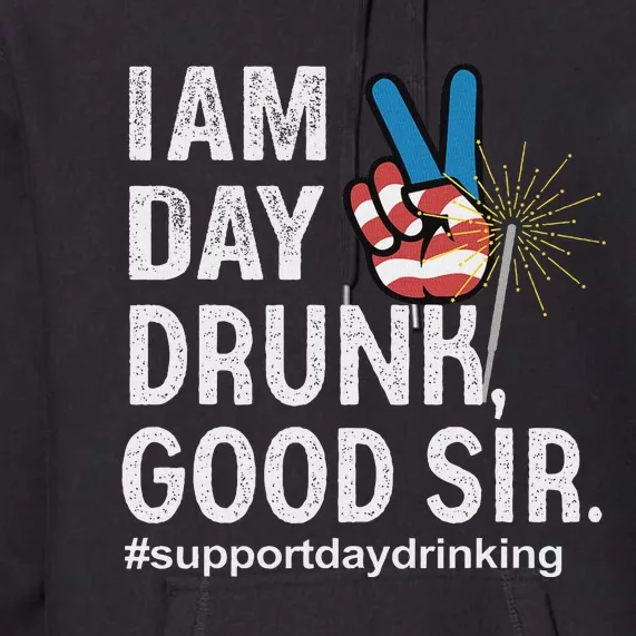 Day Drunk Good Sir Funny 4th Of July Design Premium Hoodie