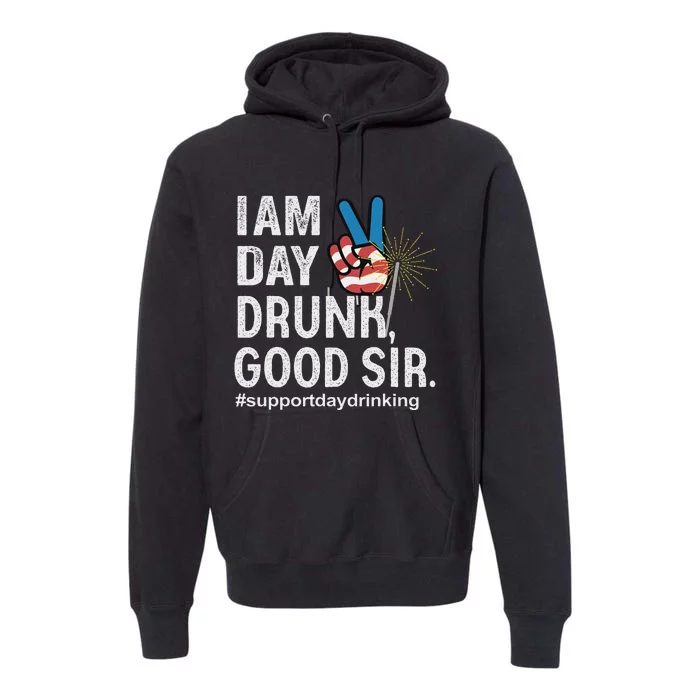 Day Drunk Good Sir Funny 4th Of July Design Premium Hoodie