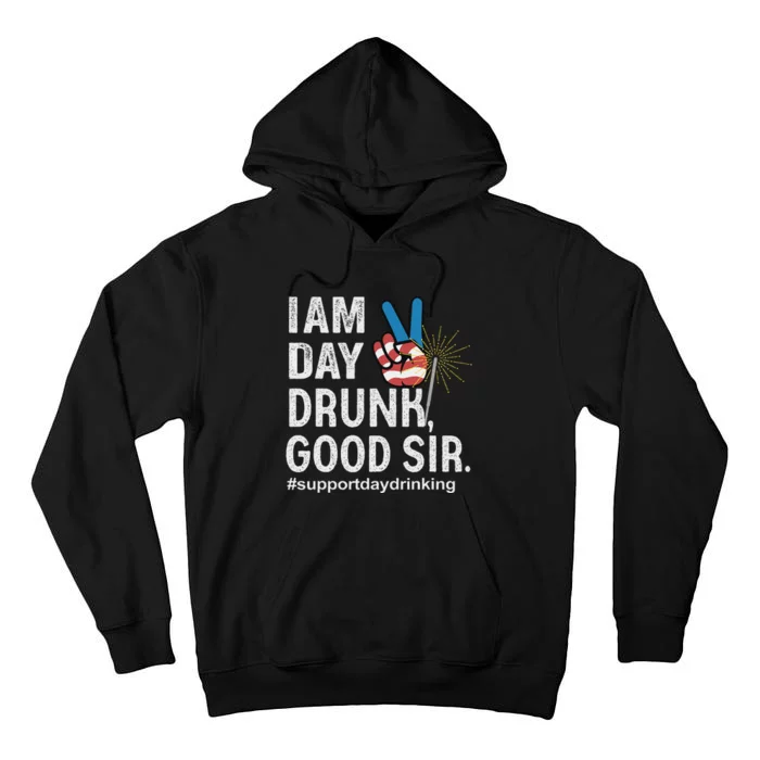 Day Drunk Good Sir Funny 4th Of July Design Tall Hoodie