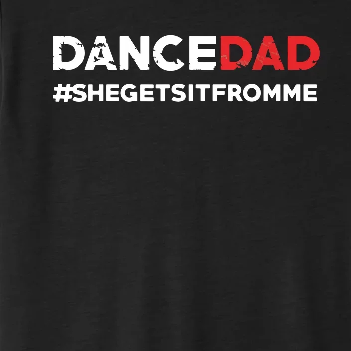 Dance DadShe Gets It From MeFunny Prop Dad ChromaSoft Performance T-Shirt