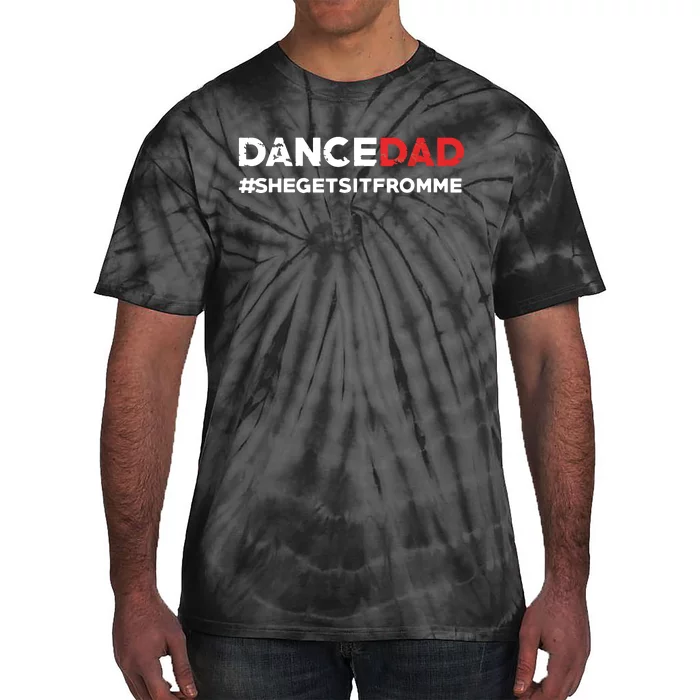 Dance DadShe Gets It From MeFunny Prop Dad Tie-Dye T-Shirt