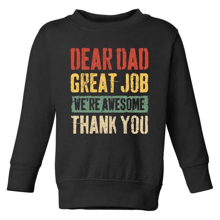 Dear Dad Great Job Were Awesome Thank You Father Toddler Sweatshirt