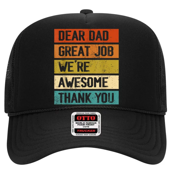 Dear Dad Great Job Were Awesome Thank You Fathers Day High Crown Mesh Trucker Hat