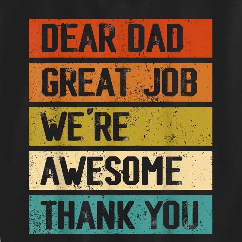 Dear Dad Great Job Were Awesome Thank You Fathers Day Kids Sweatshirt