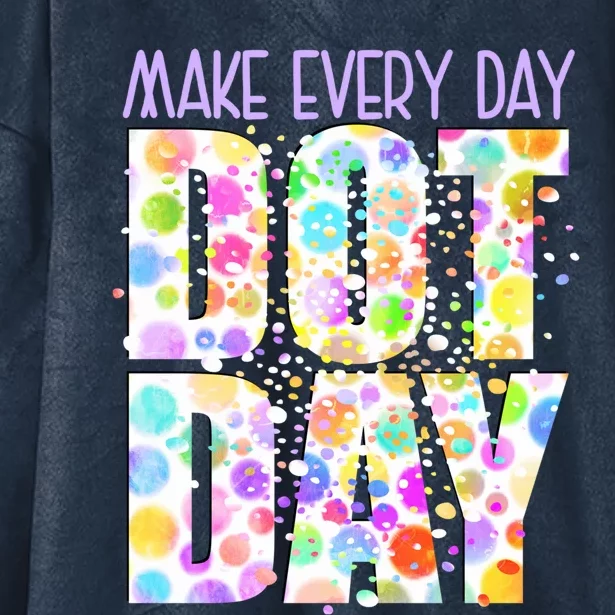 Dot Day Happy Dot Day Make Everyday Dot Day Creativity Gift Hooded Wearable Blanket