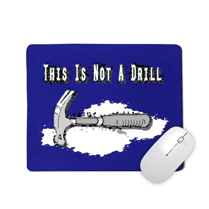 Diy Dad Humor This Is Not A Drill Contractor Handy Hammer Gift Mousepad