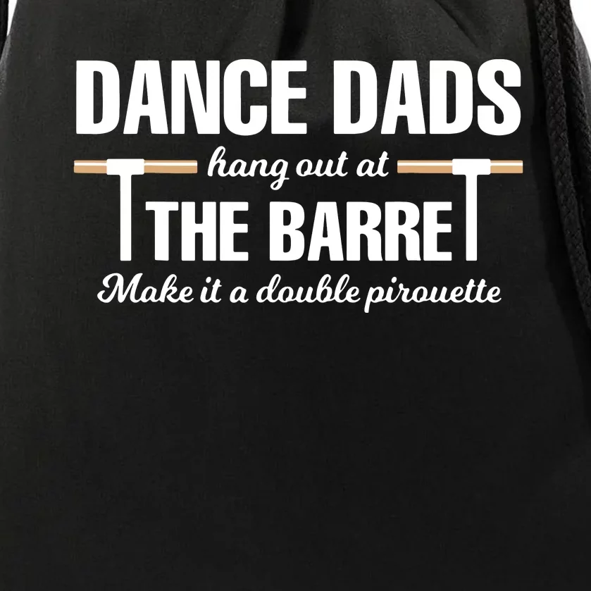 Dance Dads Hang Out At The Barre Make It A Double Pirouette Drawstring Bag