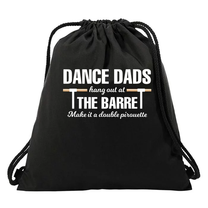 Dance Dads Hang Out At The Barre Make It A Double Pirouette Drawstring Bag