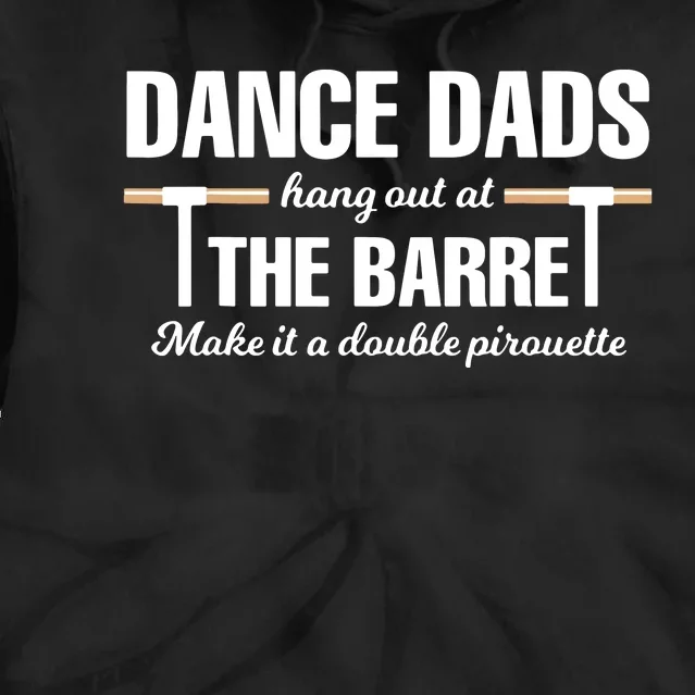 Dance Dads Hang Out At The Barre Make It A Double Pirouette Tie Dye Hoodie