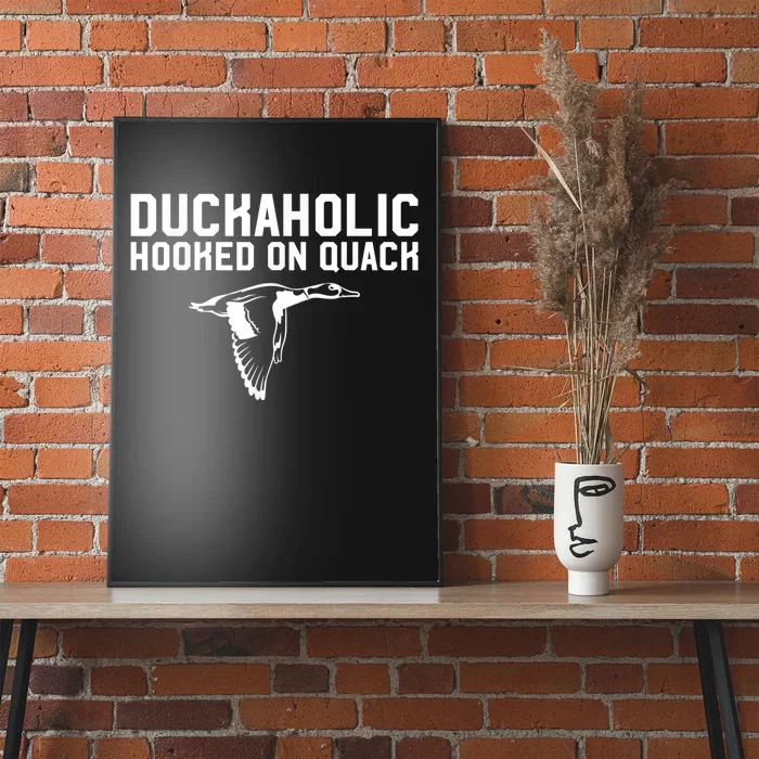 Duckaholic Duck Hunting Themed Duck Lovers Poster