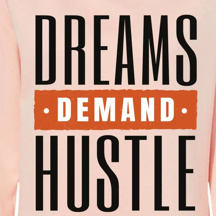 Dreams Demand Hustle Motivational Quote Womens California Wash Sweatshirt