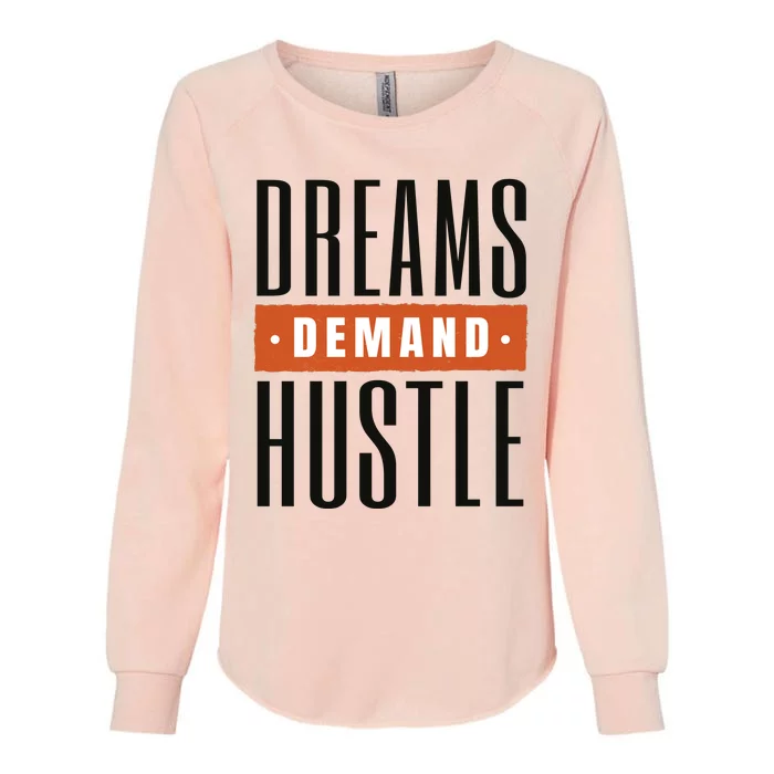 Dreams Demand Hustle Motivational Quote Womens California Wash Sweatshirt