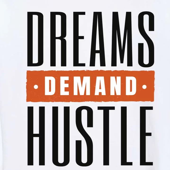 Dreams Demand Hustle Motivational Quote Garment-Dyed Sweatshirt