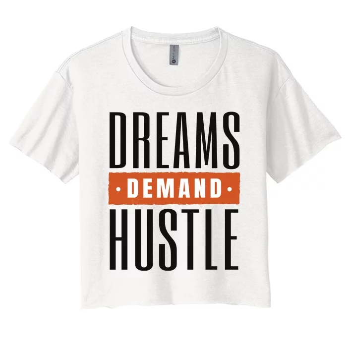 Dreams Demand Hustle Motivational Quote Women's Crop Top Tee