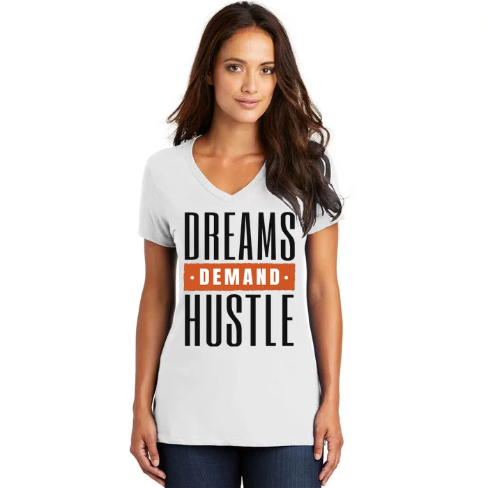 Dreams Demand Hustle Motivational Quote Women's V-Neck T-Shirt