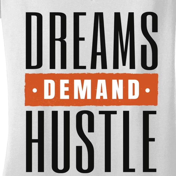 Dreams Demand Hustle Motivational Quote Women's V-Neck T-Shirt