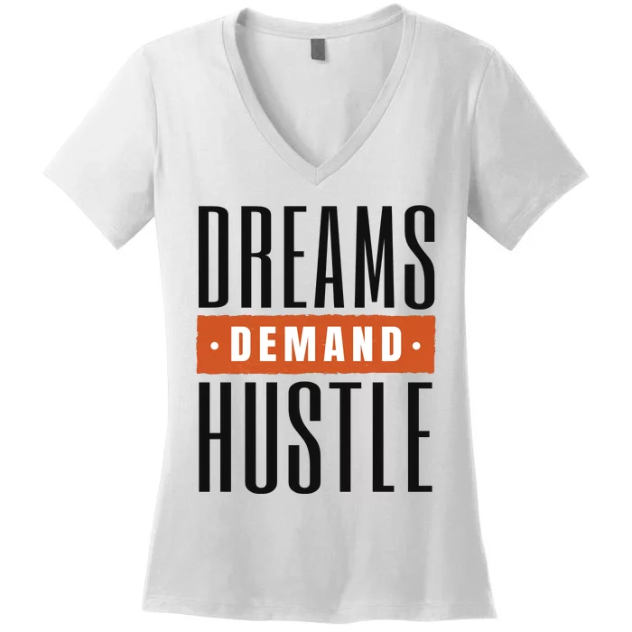 Dreams Demand Hustle Motivational Quote Women's V-Neck T-Shirt