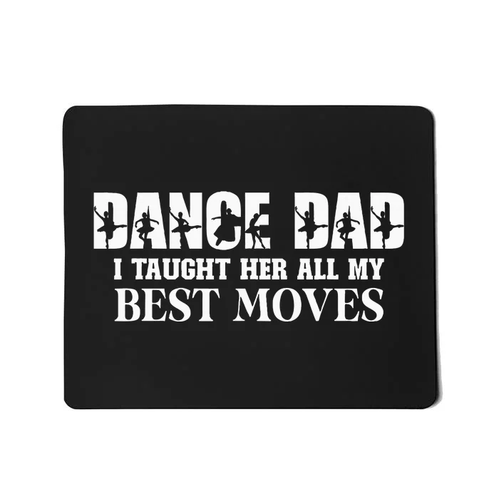 Dance Dad I Taught Her All My Best Moves Funny Dance Dad Mousepad