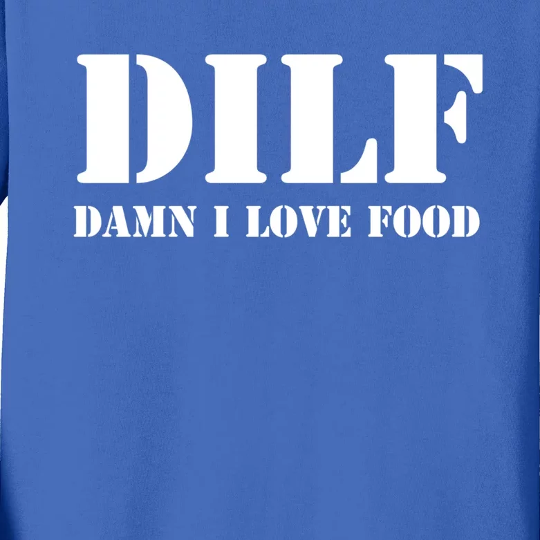 Dilf Damn I Love Food Funny FatherS Day Gift FatherS Day Gift Kids Long Sleeve Shirt